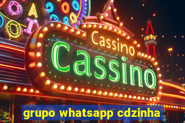 grupo whatsapp cdzinha